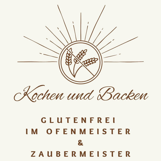 Glutenfeies E-Book Kochen und Backen im Ofenmeister/Zaubermeister mit Anleitung für Sauerteig